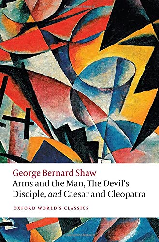 Arms and the Man, The Devil's Disciple, and Caesar and Cleopatra (Oxford World's Classics)