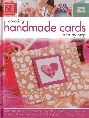 Creating Handmade Cards Step by Step: More Than 55 Unique Personalized Greetings Cards to Make for Every Occasion, Shown in 660 Photographs
