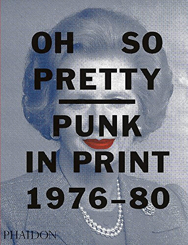 Oh So Pretty: Punk in Print 1976-1980 (DOCUMENTS)