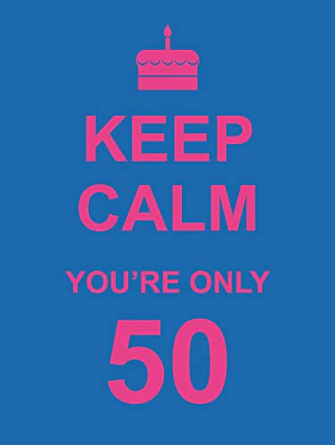 Keep Calm You're Only 50