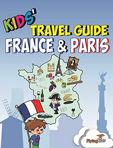 Kids' Travel Guide - France & Paris: The fun way to discover France & Paris--especially for kids: 3 (Kids' Travel Guides)